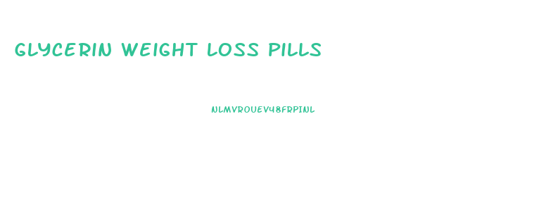 Glycerin Weight Loss Pills