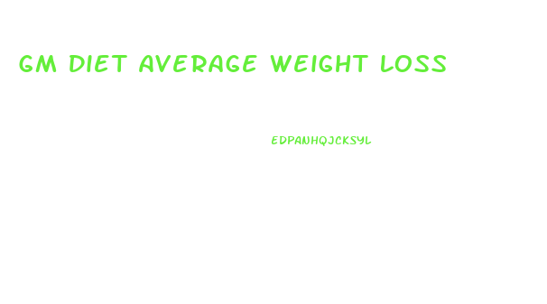 Gm Diet Average Weight Loss
