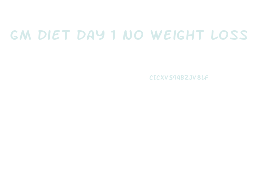 Gm Diet Day 1 No Weight Loss