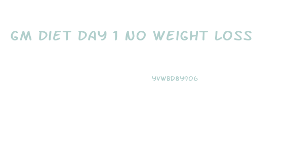 Gm Diet Day 1 No Weight Loss
