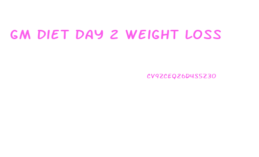 Gm Diet Day 2 Weight Loss