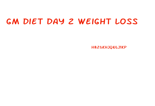 Gm Diet Day 2 Weight Loss