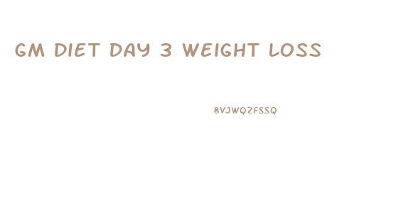 Gm Diet Day 3 Weight Loss