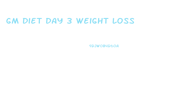 Gm Diet Day 3 Weight Loss
