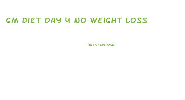 Gm Diet Day 4 No Weight Loss