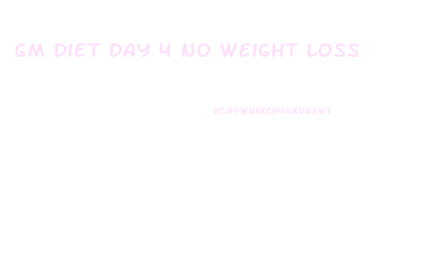 Gm Diet Day 4 No Weight Loss