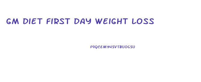 Gm Diet First Day Weight Loss