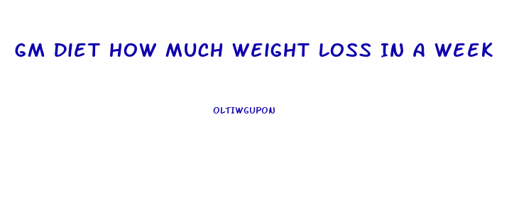 Gm Diet How Much Weight Loss In A Week