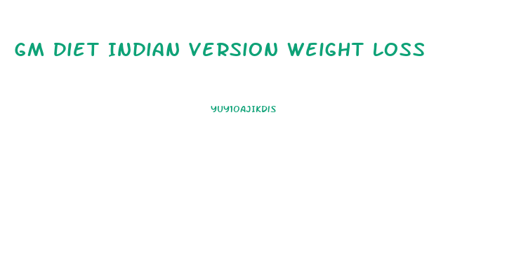 Gm Diet Indian Version Weight Loss