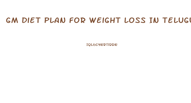 Gm Diet Plan For Weight Loss In Telugu