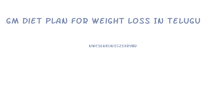 Gm Diet Plan For Weight Loss In Telugu