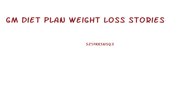 Gm Diet Plan Weight Loss Stories