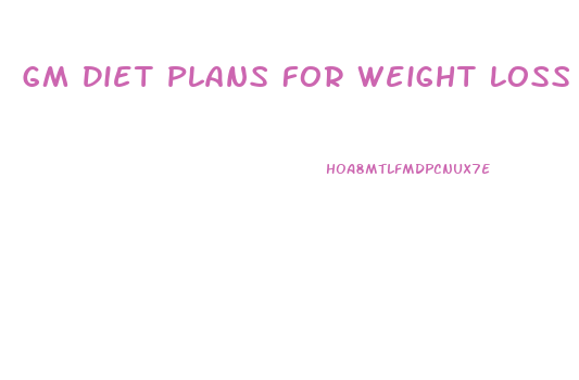 Gm Diet Plans For Weight Loss