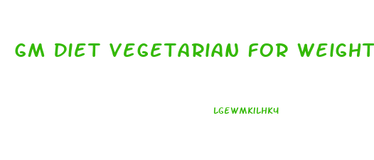 Gm Diet Vegetarian For Weight Loss