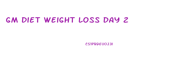 Gm Diet Weight Loss Day 2