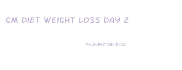 Gm Diet Weight Loss Day 2