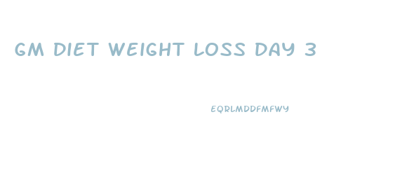 Gm Diet Weight Loss Day 3