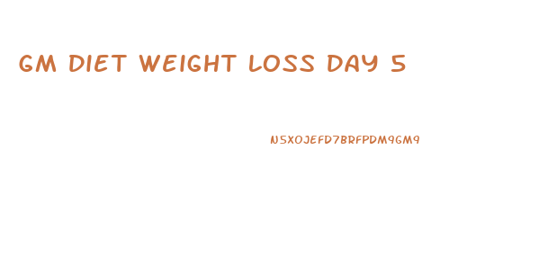 Gm Diet Weight Loss Day 5