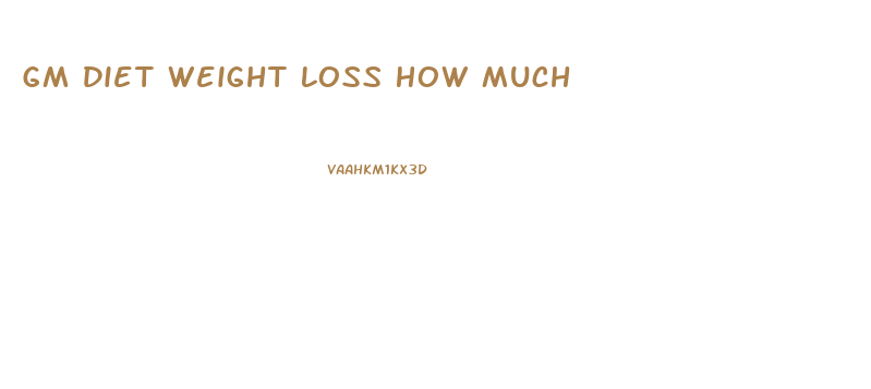 Gm Diet Weight Loss How Much