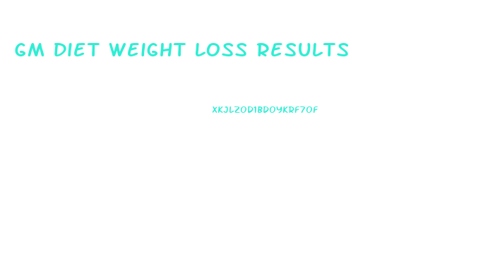 Gm Diet Weight Loss Results