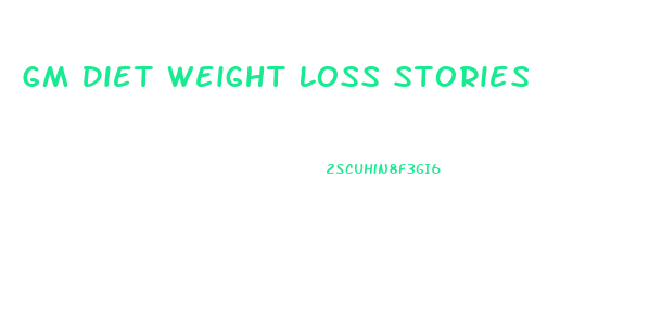 Gm Diet Weight Loss Stories
