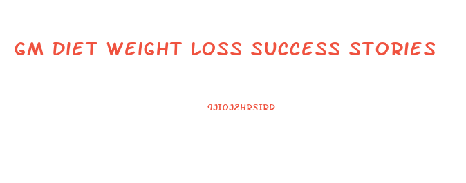 Gm Diet Weight Loss Success Stories