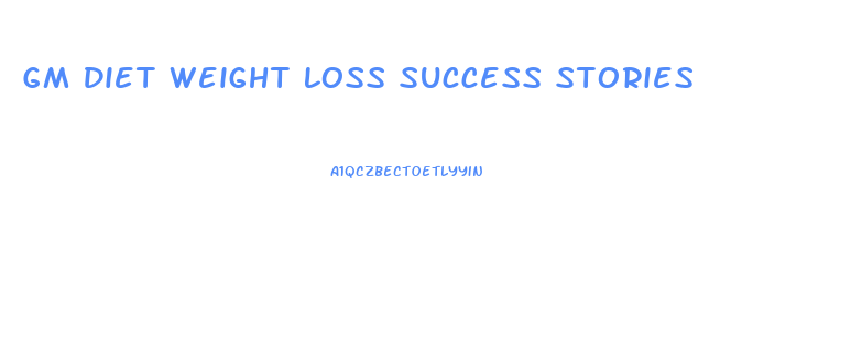 Gm Diet Weight Loss Success Stories