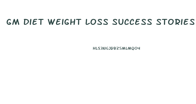 Gm Diet Weight Loss Success Stories