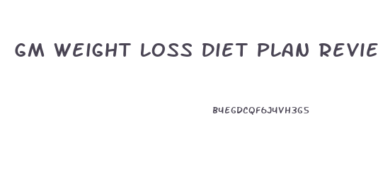 Gm Weight Loss Diet Plan Reviews