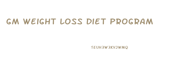 Gm Weight Loss Diet Program