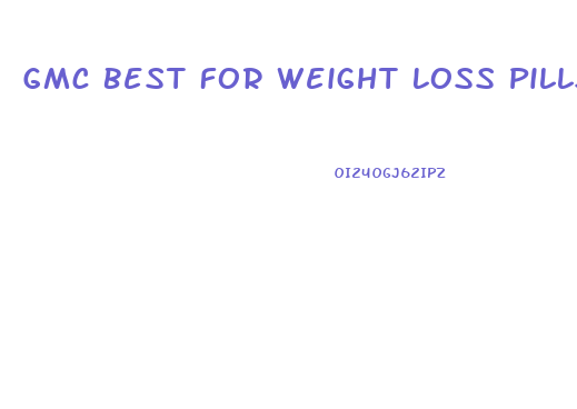 Gmc Best For Weight Loss Pills Gnc