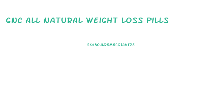 Gnc All Natural Weight Loss Pills
