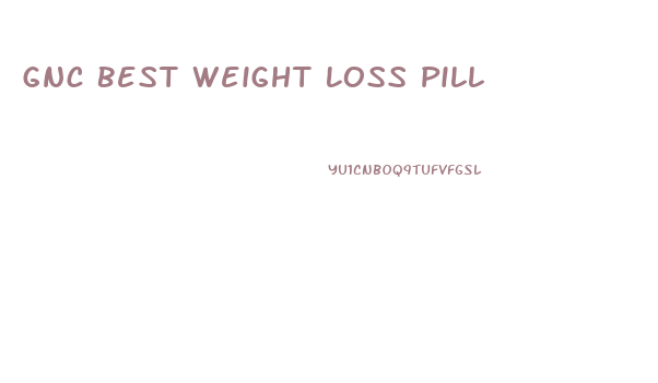 Gnc Best Weight Loss Pill