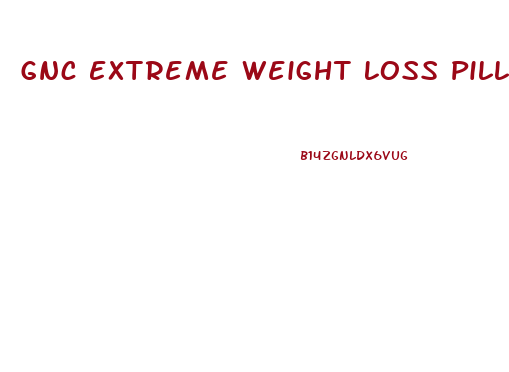 Gnc Extreme Weight Loss Pills