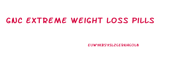 Gnc Extreme Weight Loss Pills