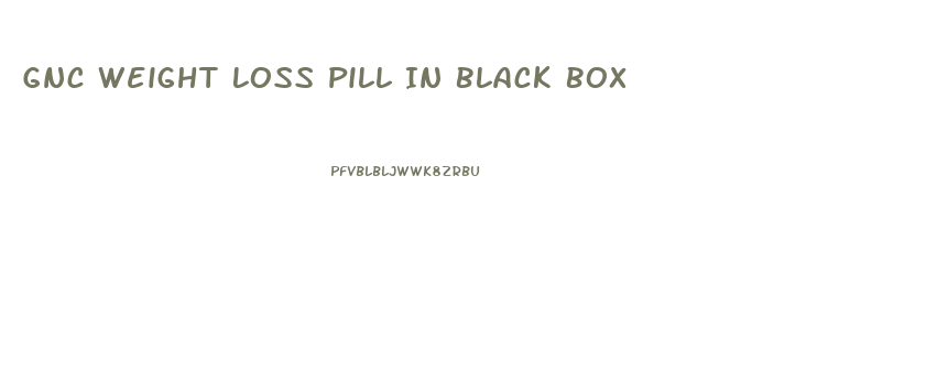 Gnc Weight Loss Pill In Black Box