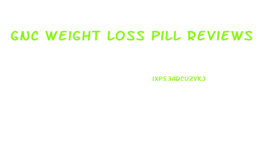 Gnc Weight Loss Pill Reviews