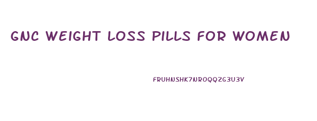 Gnc Weight Loss Pills For Women