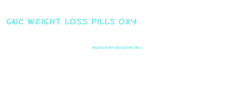 Gnc Weight Loss Pills Oxy