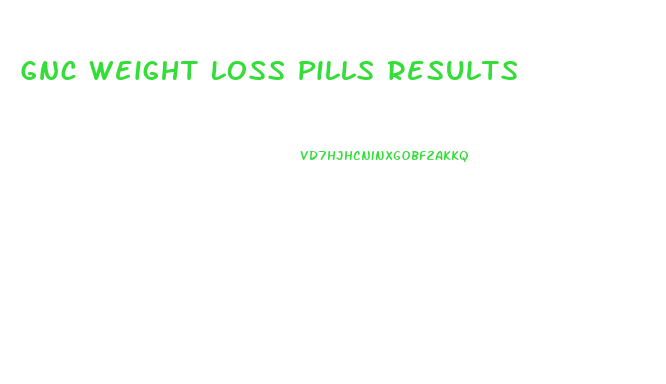 Gnc Weight Loss Pills Results