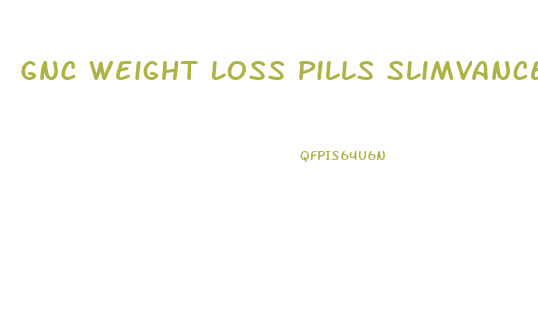 Gnc Weight Loss Pills Slimvance