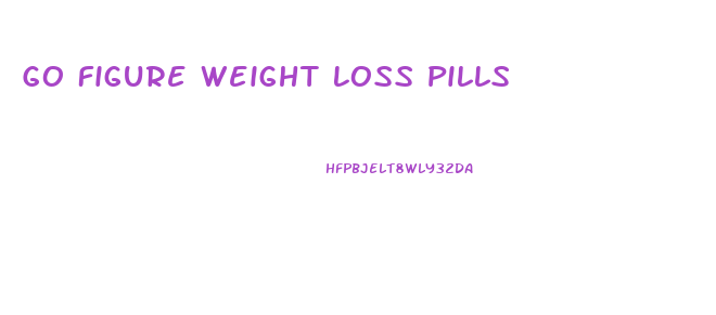 Go Figure Weight Loss Pills
