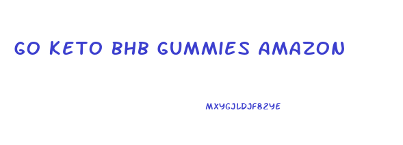 Go Keto Bhb Gummies Amazon