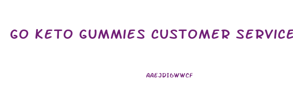 Go Keto Gummies Customer Service Number