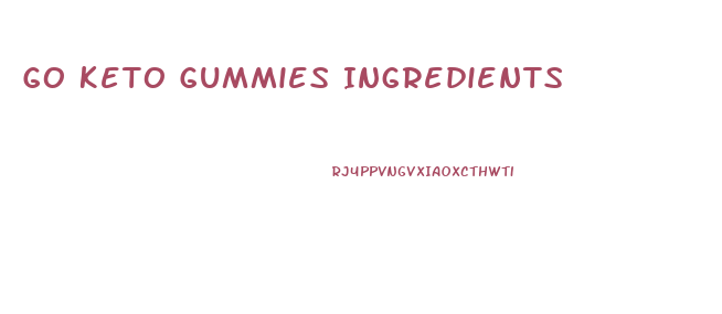 Go Keto Gummies Ingredients