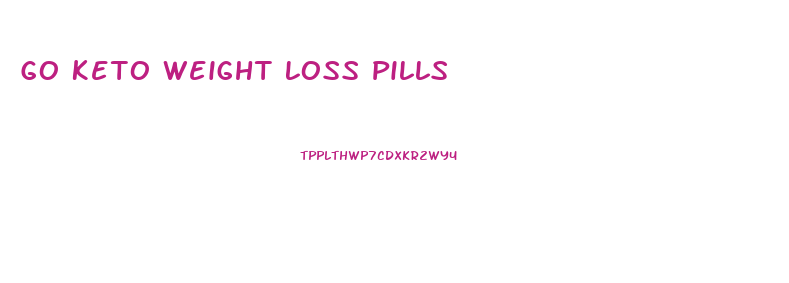 Go Keto Weight Loss Pills