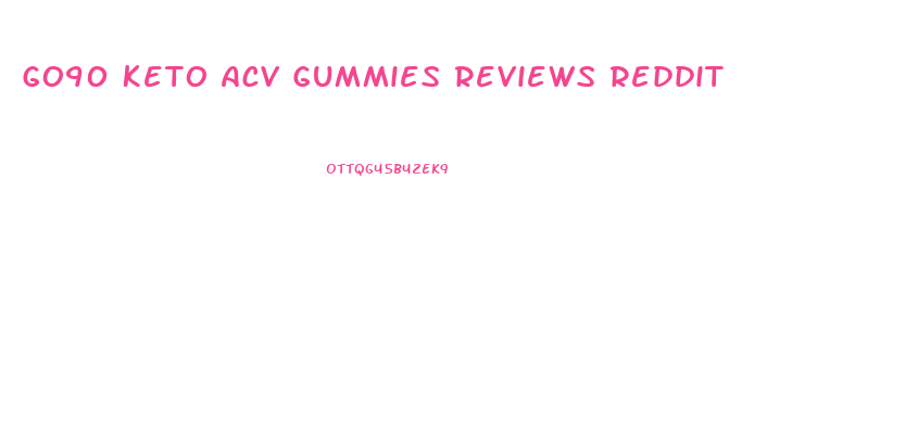 Go90 Keto Acv Gummies Reviews Reddit