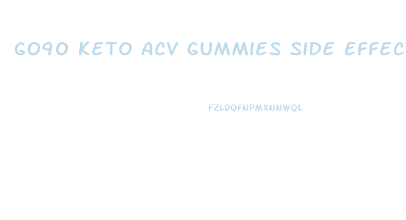 Go90 Keto Acv Gummies Side Effects